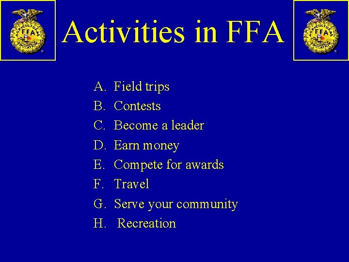 Activities in FFA A. B. C. D. E. F. G. H. Field trips Contests