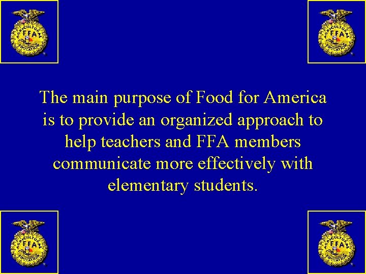 The main purpose of Food for America is to provide an organized approach to