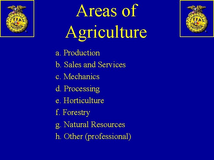 Areas of Agriculture a. Production b. Sales and Services c. Mechanics d. Processing e.