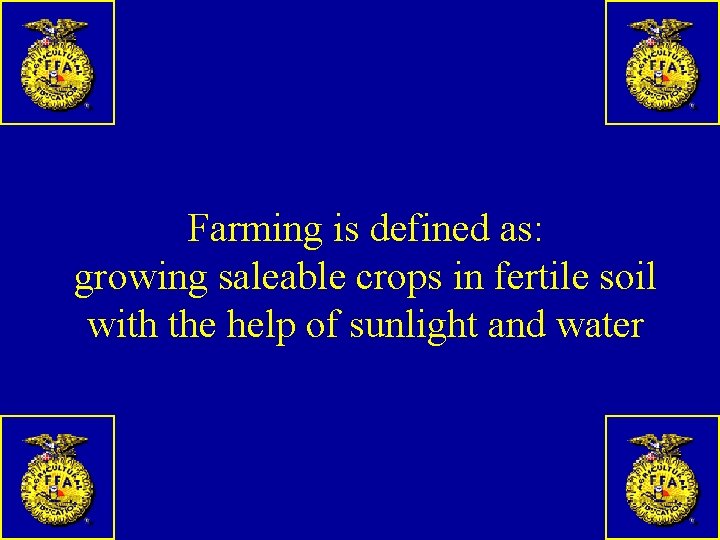 Farming is defined as: growing saleable crops in fertile soil with the help of