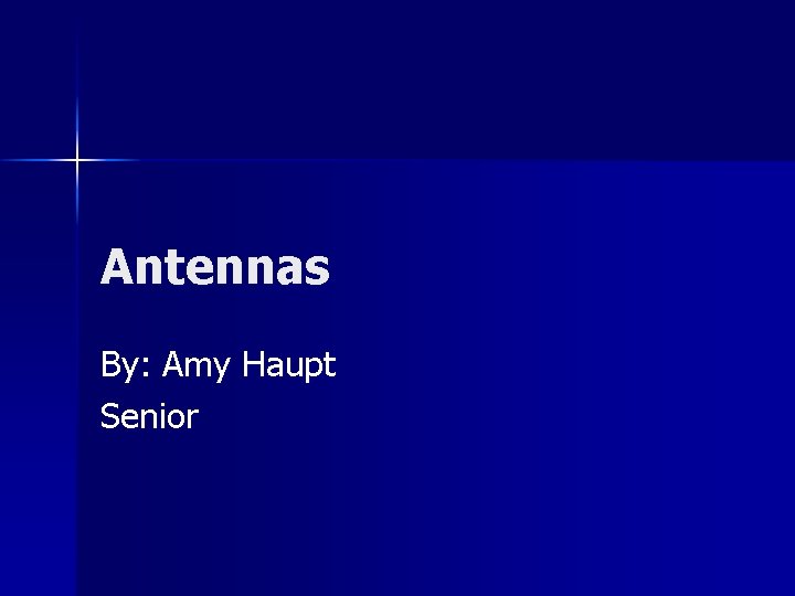 Antennas By: Amy Haupt Senior 