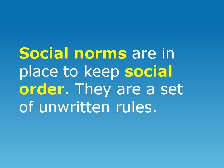 Social norms are in place to keep social order. They are a set of