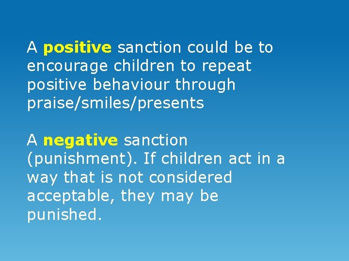 A positive sanction could be to encourage children to repeat positive behaviour through praise/smiles/presents