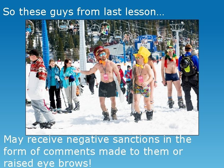 So these guys from last lesson… May receive negative sanctions in the form of