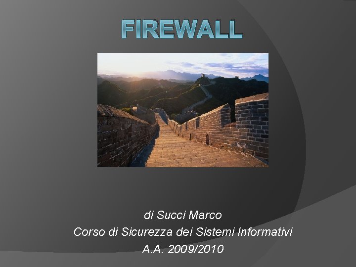 FIREWALL di Succi Marco Corso di Sicurezza dei Sistemi Informativi A. A. 2009/2010 