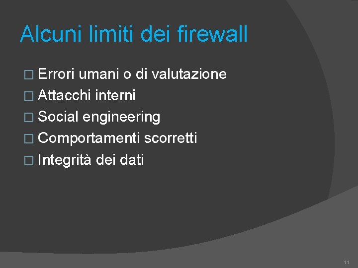 Alcuni limiti dei firewall � Errori umani o di valutazione � Attacchi interni �