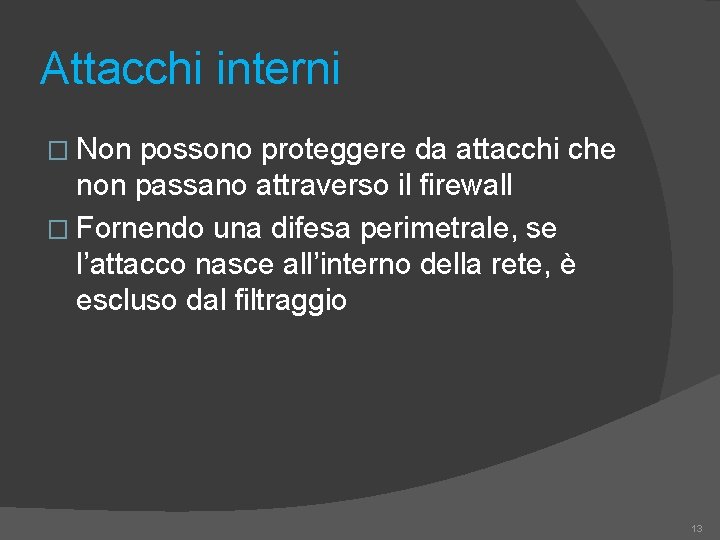 Attacchi interni � Non possono proteggere da attacchi che non passano attraverso il firewall