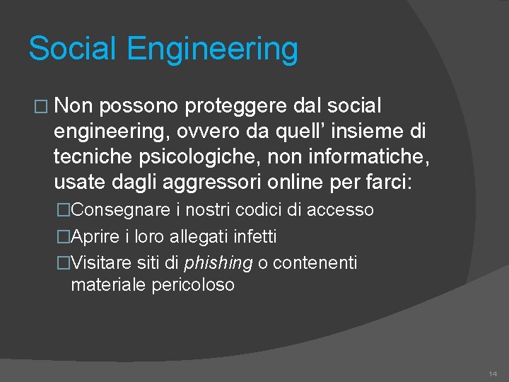 Social Engineering � Non possono proteggere dal social engineering, ovvero da quell’ insieme di