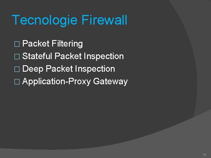 Tecnologie Firewall � Packet Filtering � Stateful Packet Inspection � Deep Packet Inspection �