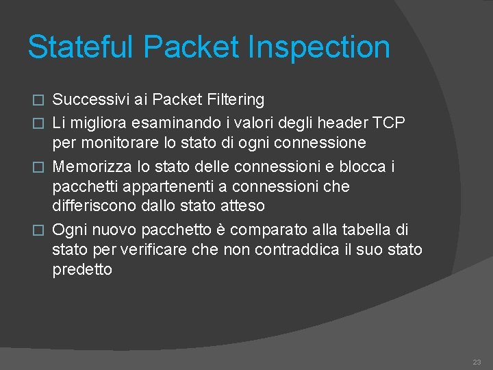 Stateful Packet Inspection Successivi ai Packet Filtering � Li migliora esaminando i valori degli