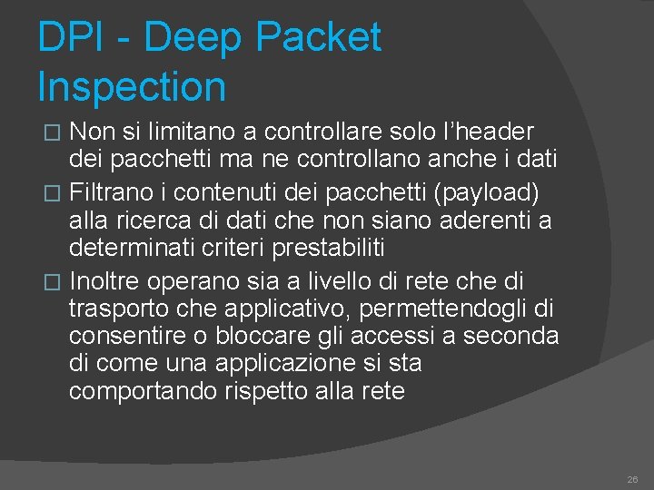 DPI - Deep Packet Inspection Non si limitano a controllare solo l’header dei pacchetti