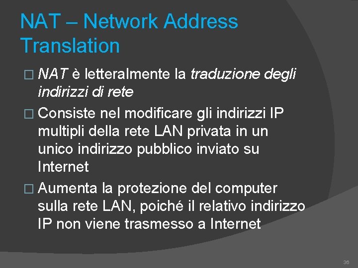 NAT – Network Address Translation � NAT è letteralmente la traduzione degli indirizzi di