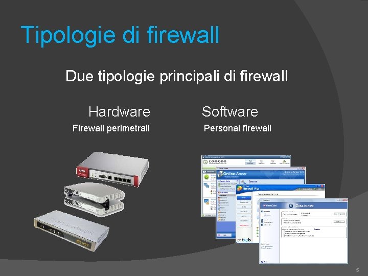 Tipologie di firewall Due tipologie principali di firewall Hardware Firewall perimetrali Software Personal firewall