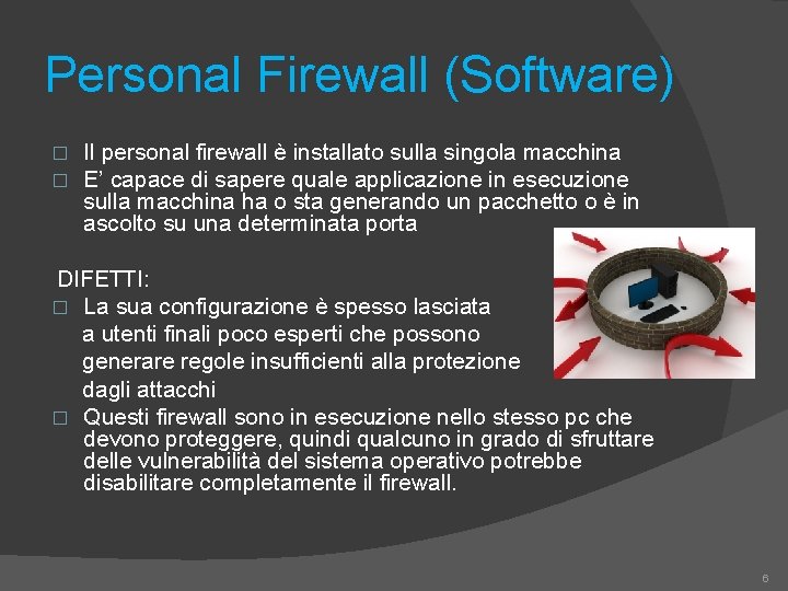 Personal Firewall (Software) � � Il personal firewall è installato sulla singola macchina E’