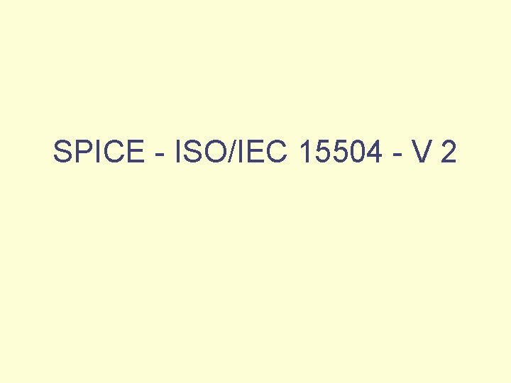 SPICE - ISO/IEC 15504 - V 2 