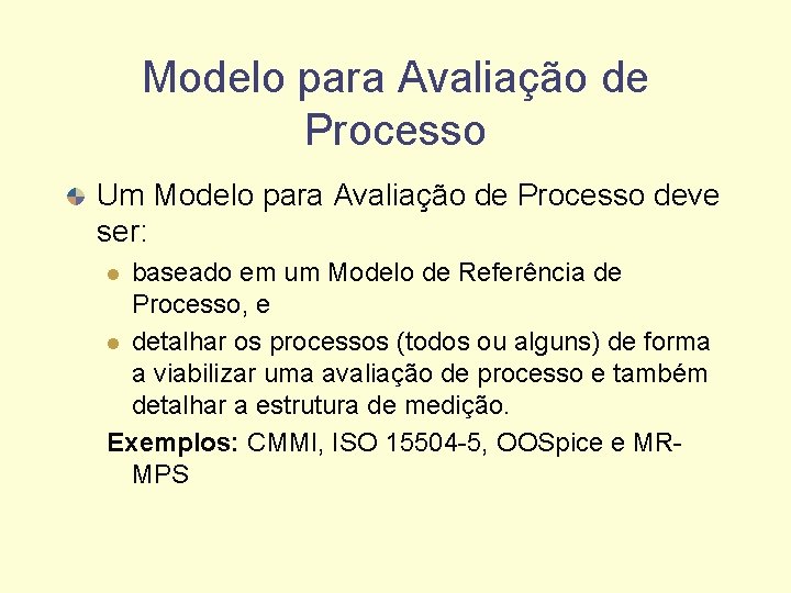 Modelo para Avaliação de Processo Um Modelo para Avaliação de Processo deve ser: baseado