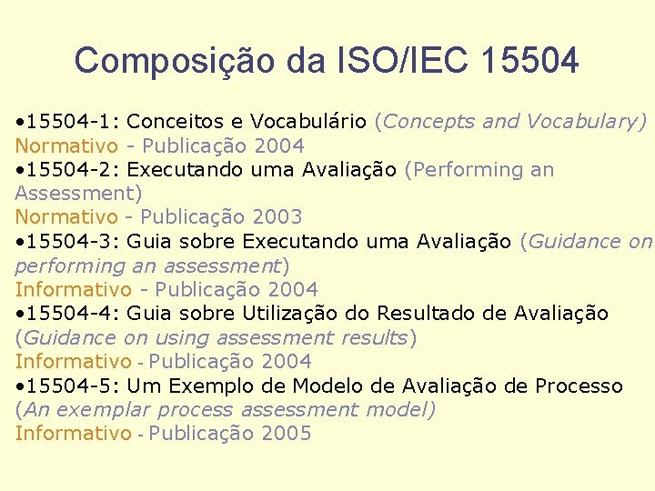 Composição da ISO/IEC 15504 • 15504 -1: Conceitos e Vocabulário (Concepts and Vocabulary) Normativo