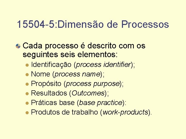 15504 -5: Dimensão de Processos Cada processo é descrito com os seguintes seis elementos: