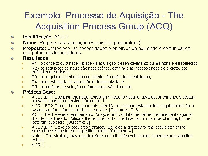 Exemplo: Processo de Aquisição - The Acquisition Process Group (ACQ) Identificação: ACQ. 1 Nome: