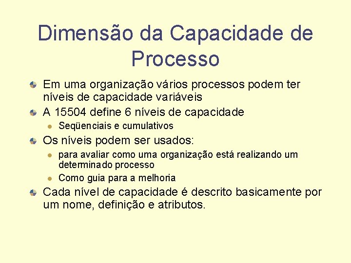Dimensão da Capacidade de Processo Em uma organização vários processos podem ter níveis de