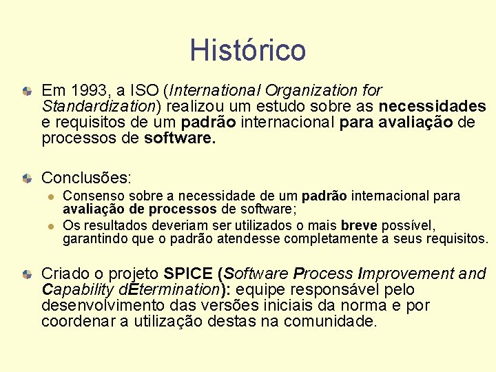 Histórico Em 1993, a ISO (International Organization for Standardization) realizou um estudo sobre as