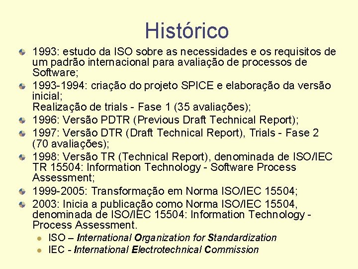 Histórico 1993: estudo da ISO sobre as necessidades e os requisitos de um padrão