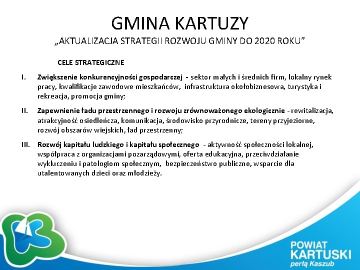 GMINA KARTUZY „AKTUALIZACJA STRATEGII ROZWOJU GMINY DO 2020 ROKU” CELE STRATEGICZNE I. Zwiększenie konkurencyjności