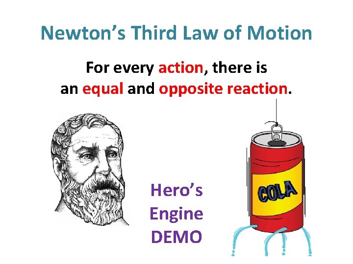 Newton’s Third Law of Motion For every action, there is an equal and opposite