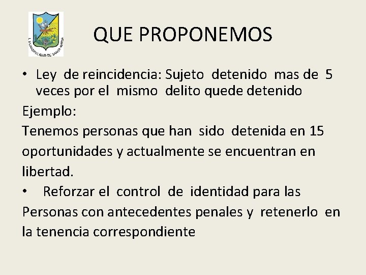 QUE PROPONEMOS • Ley de reincidencia: Sujeto detenido mas de 5 veces por el