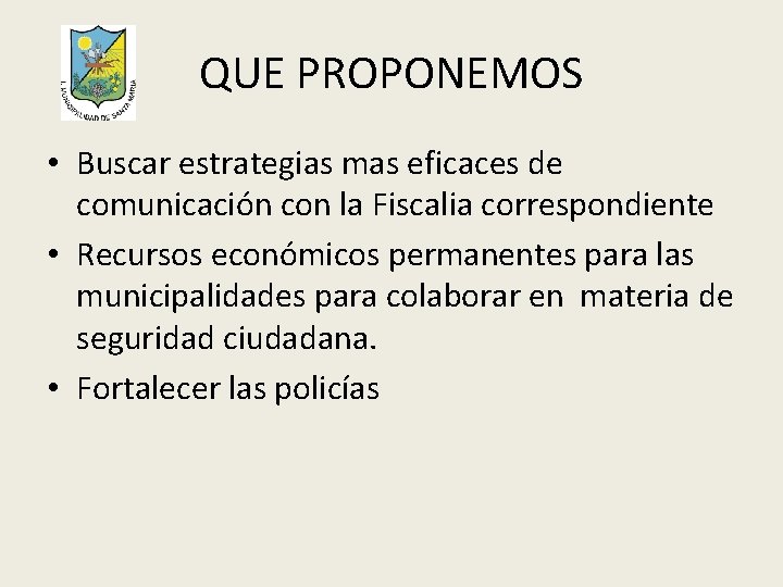 QUE PROPONEMOS • Buscar estrategias mas eficaces de comunicación con la Fiscalia correspondiente •