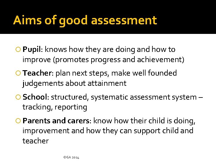 Aims of good assessment Pupil: knows how they are doing and how to improve