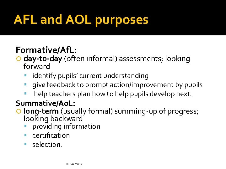 AFL and AOL purposes Formative/Af. L: day-to-day (often informal) assessments; looking forward identify pupils’