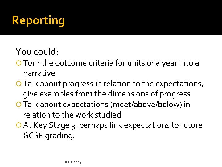 Reporting You could: Turn the outcome criteria for units or a year into a