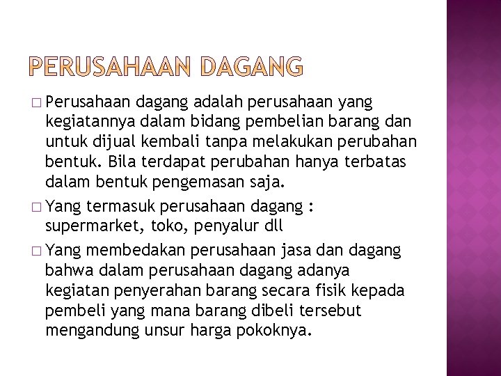 � Perusahaan dagang adalah perusahaan yang kegiatannya dalam bidang pembelian barang dan untuk dijual