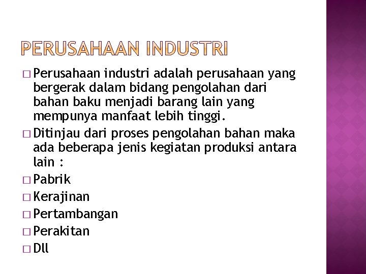 � Perusahaan industri adalah perusahaan yang bergerak dalam bidang pengolahan dari bahan baku menjadi