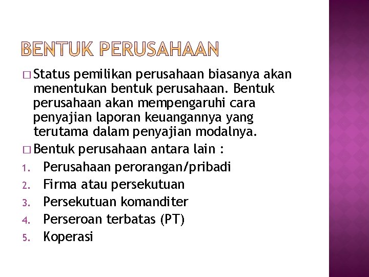 � Status pemilikan perusahaan biasanya akan menentukan bentuk perusahaan. Bentuk perusahaan akan mempengaruhi cara