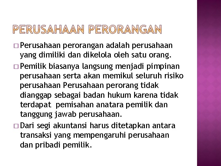 � Perusahaan perorangan adalah perusahaan yang dimiliki dan dikelola oleh satu orang. � Pemilik