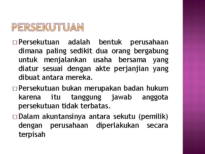 � Persekutuan adalah bentuk perusahaan dimana paling sedikit dua orang bergabung untuk menjalankan usaha