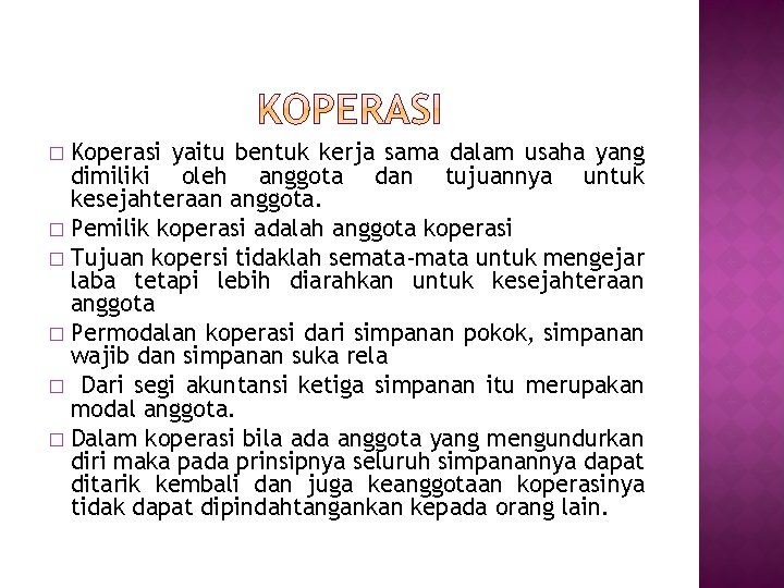 Koperasi yaitu bentuk kerja sama dalam usaha yang dimiliki oleh anggota dan tujuannya untuk