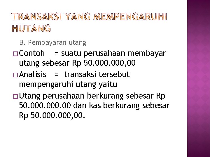 B. Pembayaran utang � Contoh = suatu perusahaan membayar utang sebesar Rp 50. 000,