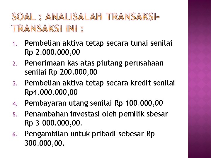 1. 2. 3. 4. 5. 6. Pembelian aktiva tetap secara tunai senilai Rp 2.