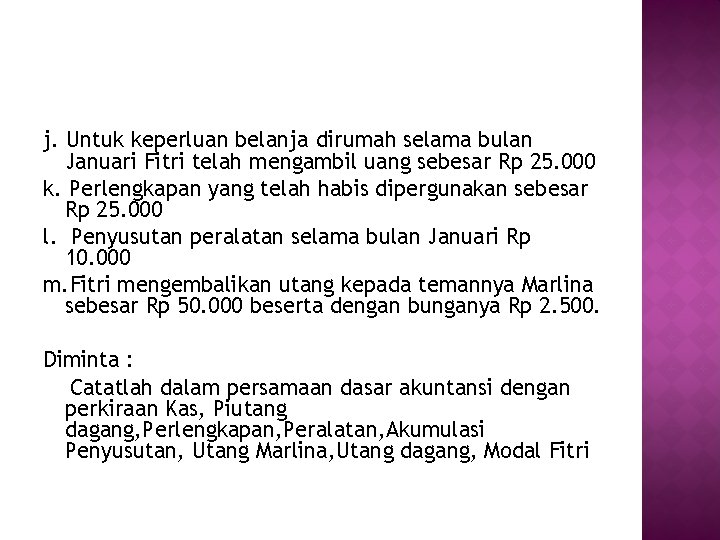 j. Untuk keperluan belanja dirumah selama bulan Januari Fitri telah mengambil uang sebesar Rp