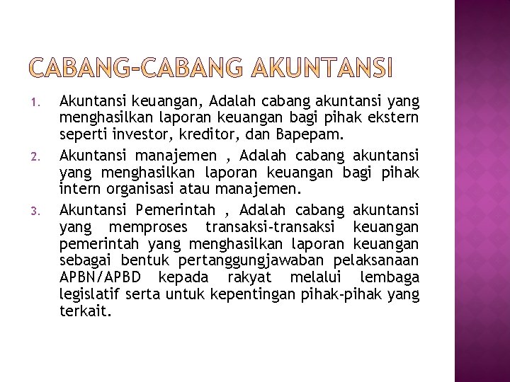 1. 2. 3. Akuntansi keuangan, Adalah cabang akuntansi yang menghasilkan laporan keuangan bagi pihak