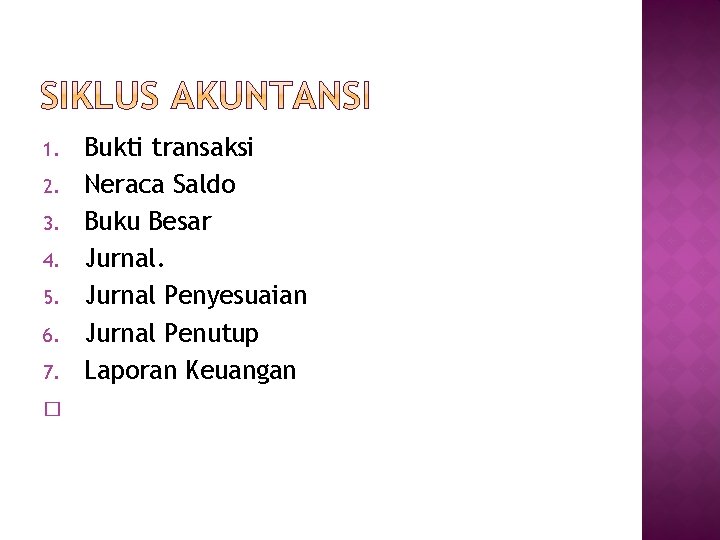 Bukti transaksi Neraca Saldo Buku Besar Jurnal Penyesuaian Jurnal Penutup Laporan Keuangan 1. 2.