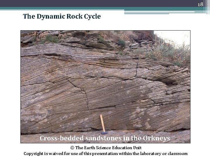 18 The Dynamic Rock Cycle Cross-bedded sandstones in the Orkneys © The Earth Science