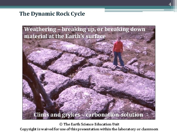 4 The Dynamic Rock Cycle Weathering – breaking up, or breaking down material at