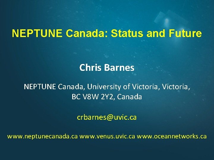 NEPTUNE Canada: Status and Future Chris Barnes NEPTUNE Canada, University of Victoria, BC V