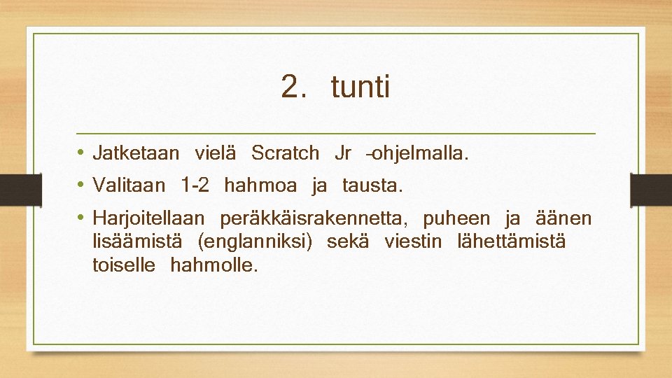 2. tunti • Jatketaan vielä Scratch Jr –ohjelmalla. • Valitaan 1 -2 hahmoa ja