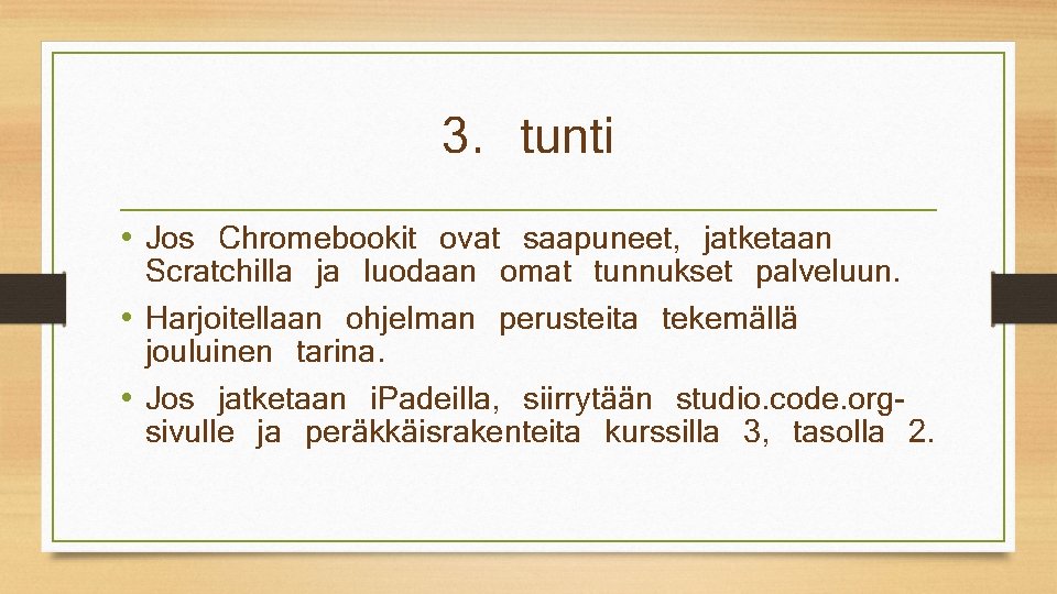 3. tunti • Jos Chromebookit ovat saapuneet, jatketaan Scratchilla ja luodaan omat tunnukset palveluun.