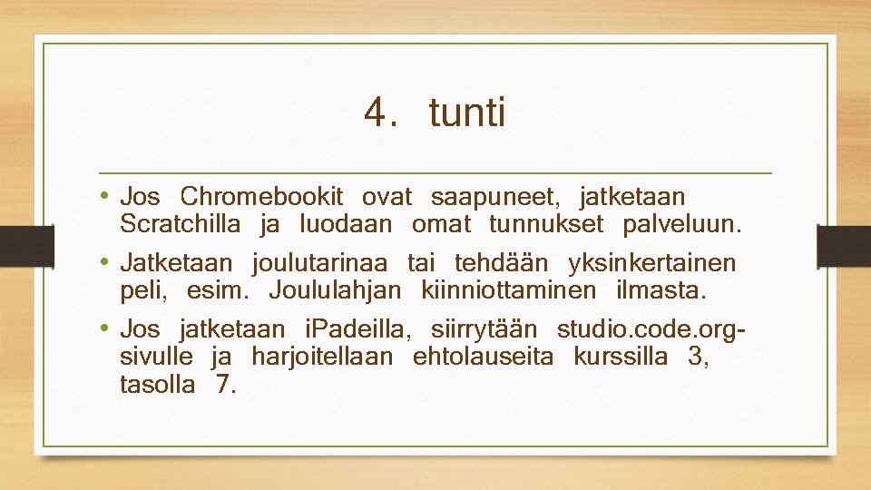 4. tunti • Jos Chromebookit ovat saapuneet, jatketaan Scratchilla ja luodaan omat tunnukset palveluun.